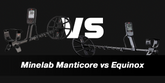 Minelab Manticore vs Equinox: Which Metal Detector Wins?