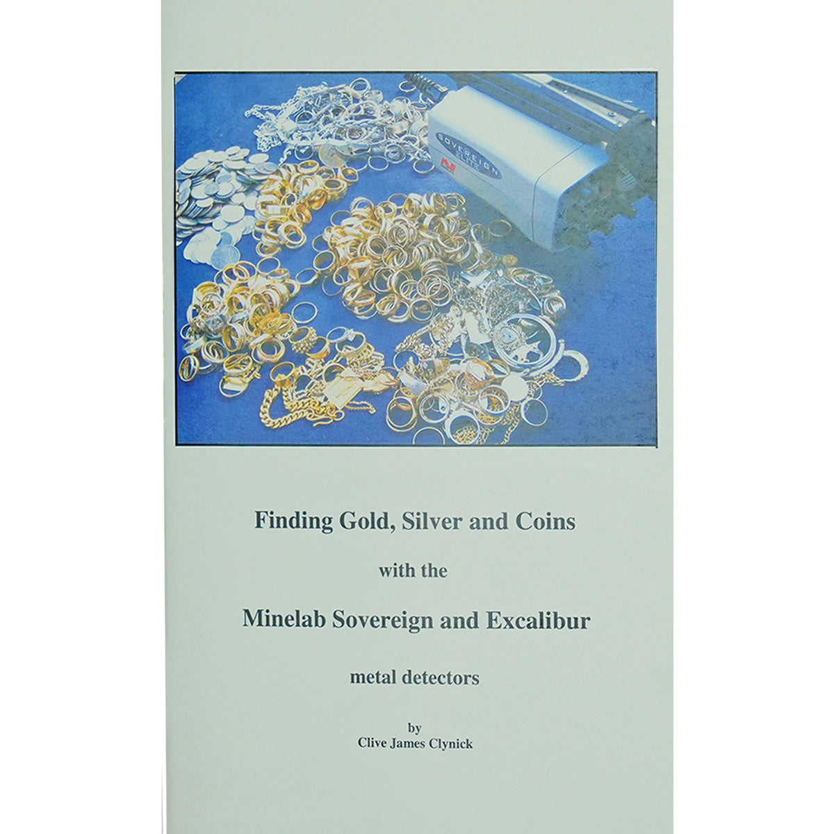 A book cover titled 'Finding Gold, Silver and Coins with the Minelab Sovereign and Excalibur metal detectors' by Clive James Clynick, featuring a photograph of gold and silver coins on a blue background at the top and a pale green cover below.