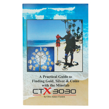 CTX 3030 Gold & Coin Hunting Guide - Clive James Clynick