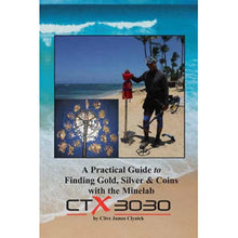 A Practical Guide to Finding Gold, Silver & Coins with the Minelab CTX 3030 Book