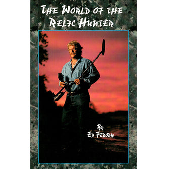 The World of the Relic Hunter by Ed Fedory Published by White's Electronics, Inc