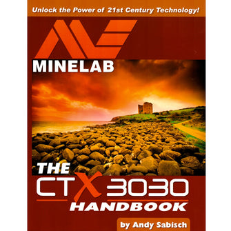 The Minelab CTX 3030 Metal Detector Hand book by Andy Sabisch